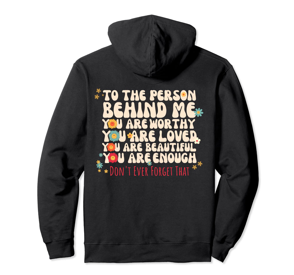 To Person Behind Me You Are Amazing Hoodie - Custom Art Print Unisex - T-Shirt, Sweatshirt, Hoodie