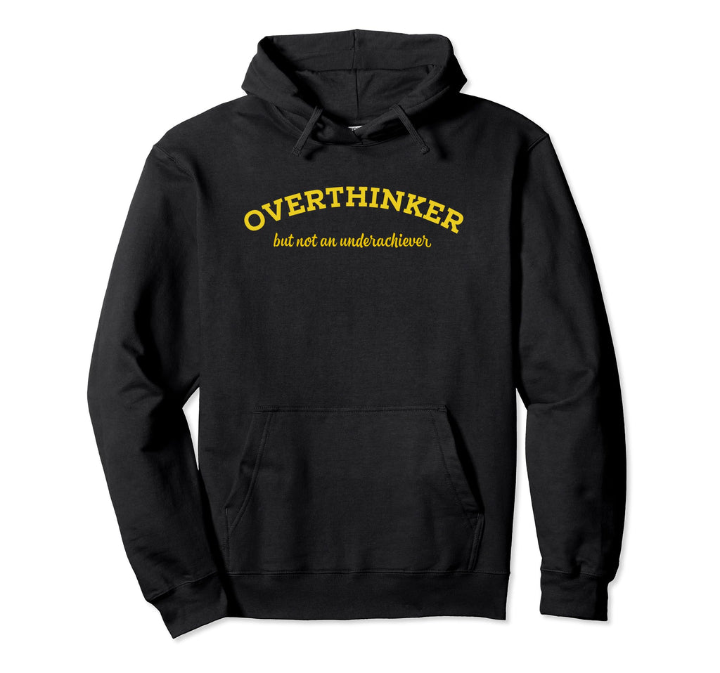 Overthinker But Not Underachiever Hoodie - Novelty Apparel Men Women - T-Shirt, Sweatshirt, Hoodie