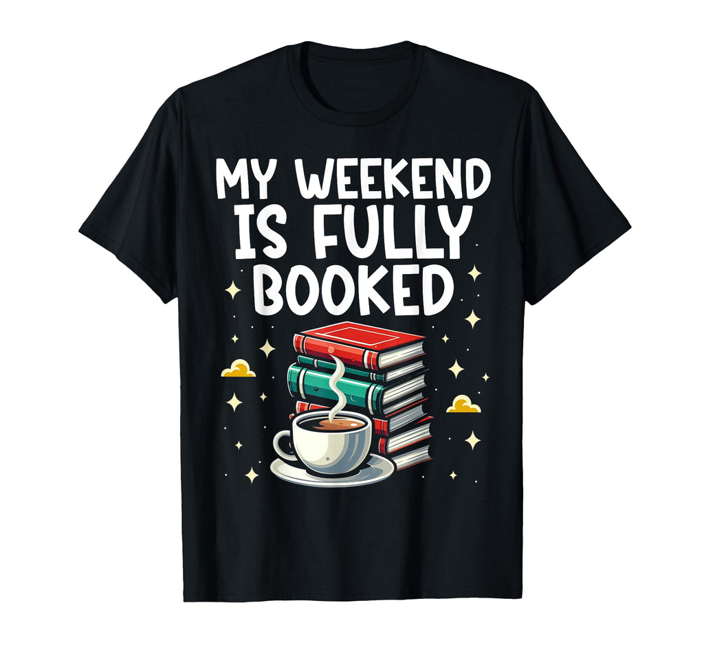 My Weekend Is Fully Booked Librarian T-Shirt - Novelty Apparel for Adults - T-Shirt, Sweatshirt, Hoodie