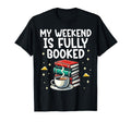 My Weekend Is Fully Booked Librarian T-Shirt - Novelty Apparel for Adults - T-Shirt, Sweatshirt, Hoodie