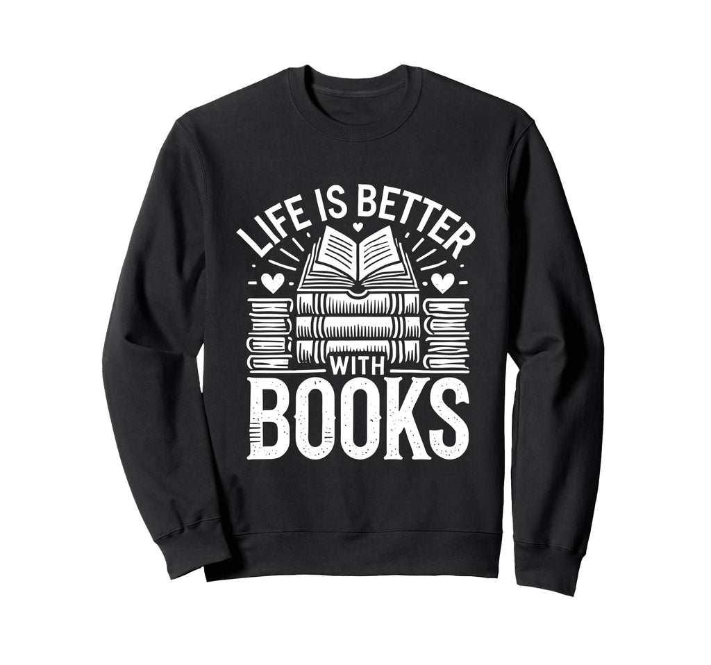 Life Is Better Books Book Reading Sweatshirt - Streetwear Style for Adults - T-Shirt, Sweatshirt, Hoodie
