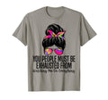 You People Must Be Exhausted From T-Shirt - Casual Everyday Wear Unisex - T-Shirt, Sweatshirt, Hoodie