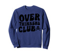 Overthinkers Club Sweatshirt - Fun Novelty Design Men Women - T-Shirt, Sweatshirt, Hoodie