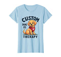 Custom Dog Is Therapy Heartwarming T-Shirt - Aesthetic Graphic for Adults - T-Shirt, Sweatshirt, Hoodie