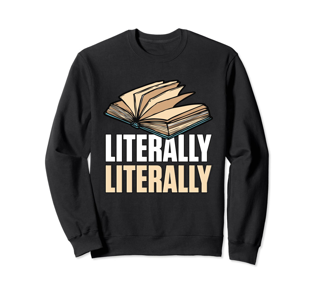 Literally Literary Literature Poem Sweatshirt - Graphic Print Men Women - T-Shirt, Sweatshirt, Hoodie