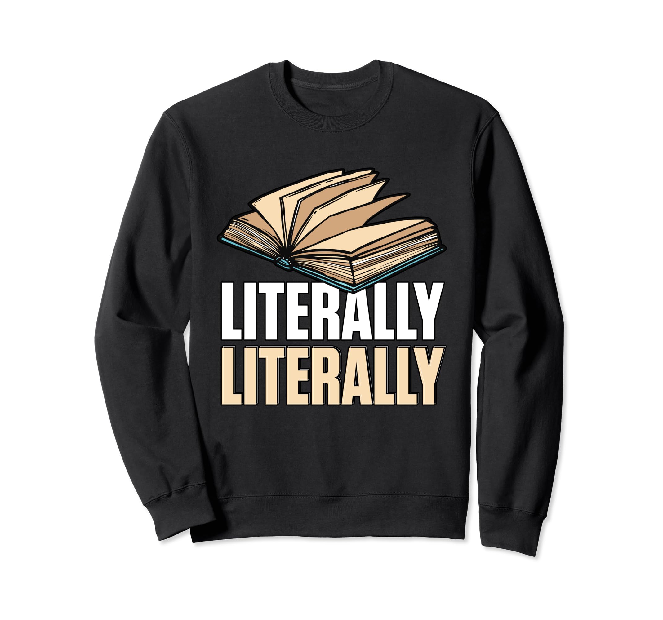 Literally Literary Literature Poem Sweatshirt - Graphic Print Men Women - T-Shirt, Sweatshirt, Hoodie