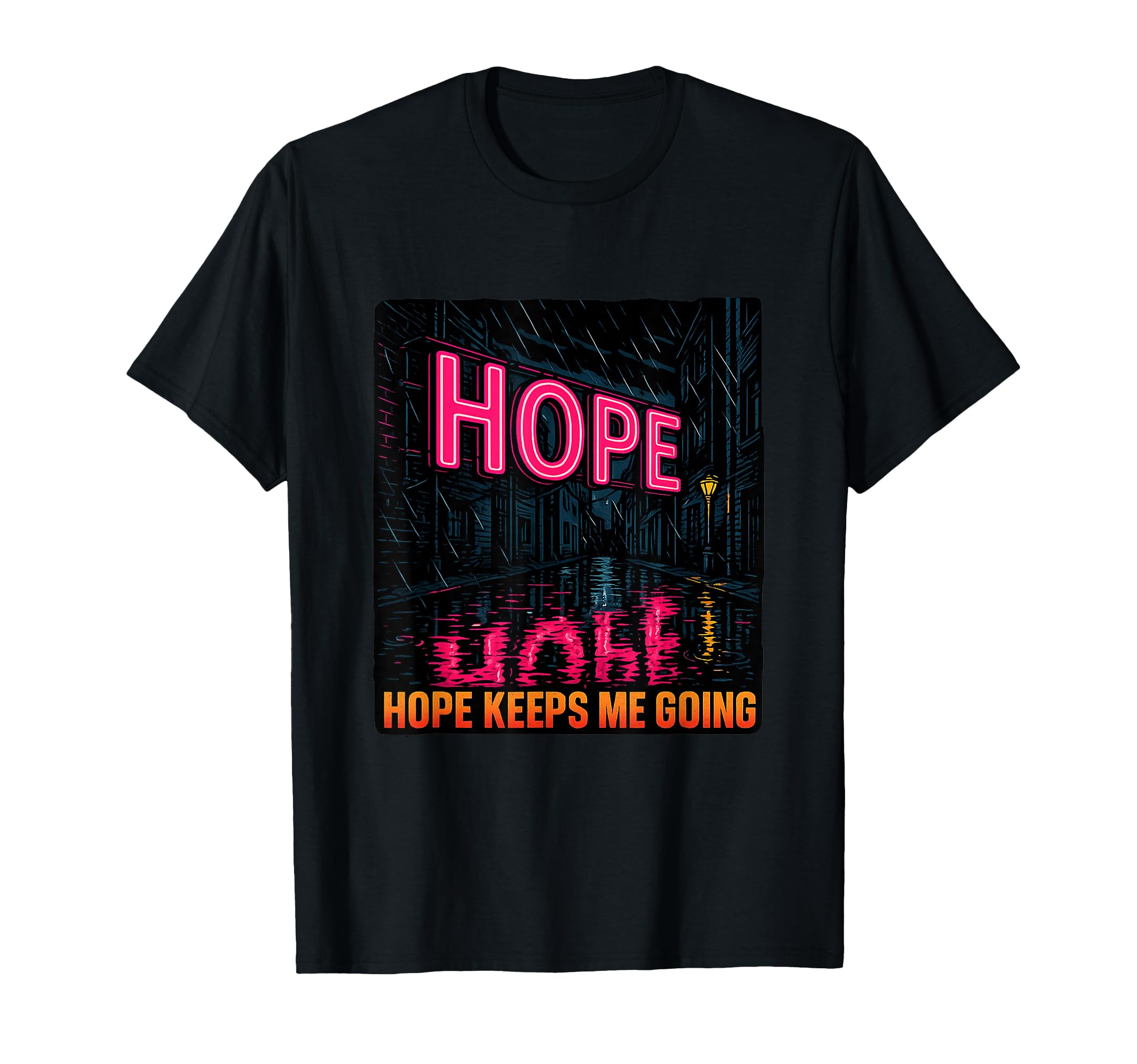Hope Keeps Me Going Uplifting Hopeful T-Shirt - Unique Graphic Men Women - T-Shirt, Sweatshirt, Hoodie