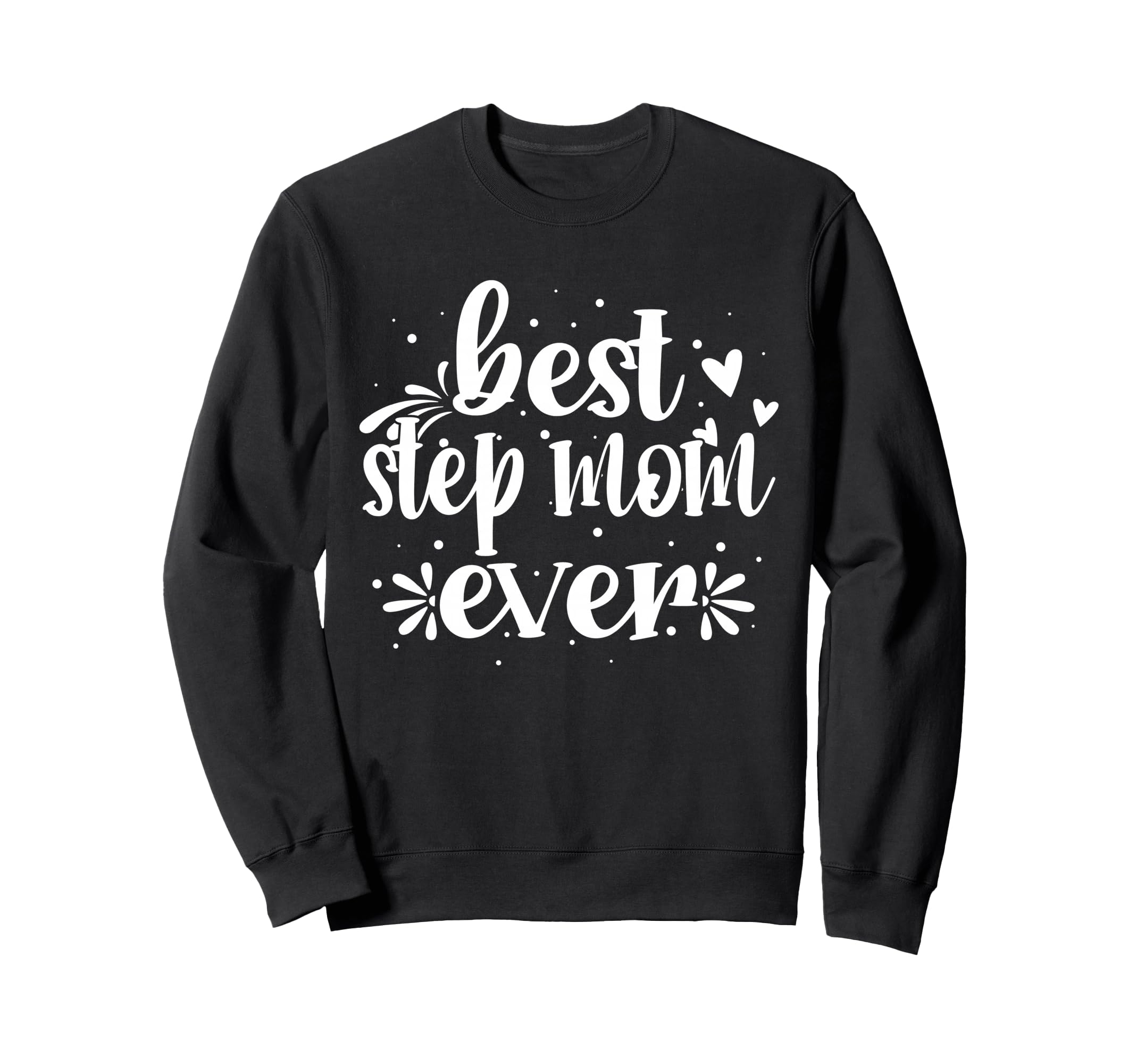 Proud Best Step Mom Ever Sweatshirt - Minimalist Print for Adults - T-Shirt, Sweatshirt, Hoodie