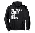 Weekends Coffee And Books Hoodie - Minimalist Print Unisex - T-Shirt, Sweatshirt, Hoodie