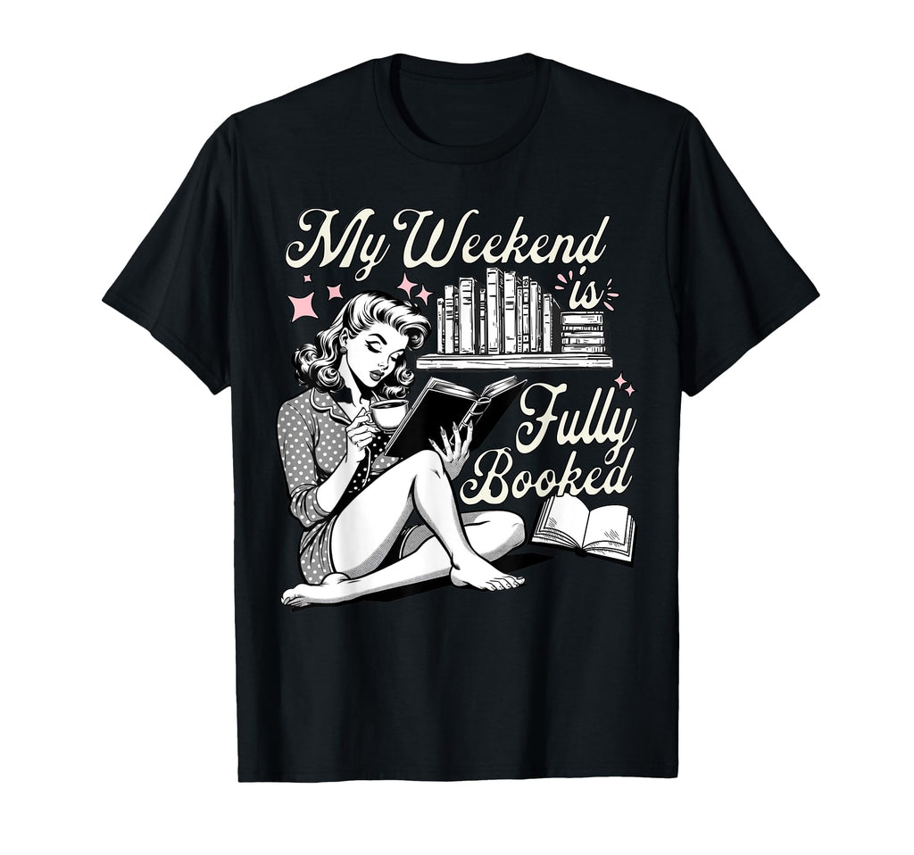 My Weekend Is Fully Booked Book Lover T-Shirt - Custom Art Print Unisex - T-Shirt, Sweatshirt, Hoodie