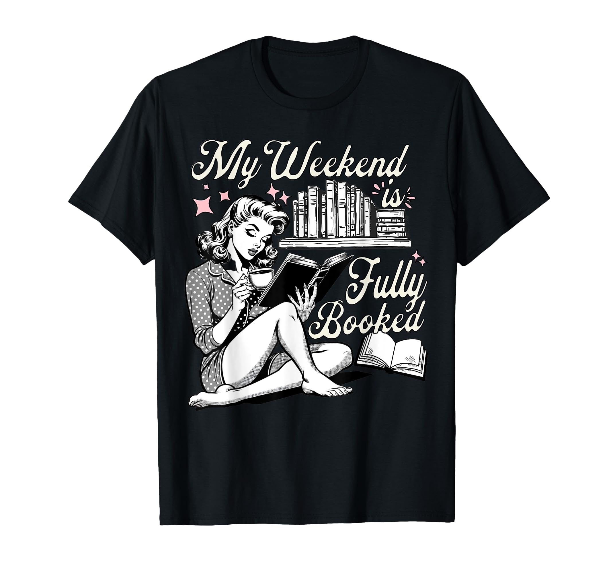 My Weekend Is Fully Booked Book Lover T-Shirt - Custom Art Print Unisex - T-Shirt, Sweatshirt, Hoodie