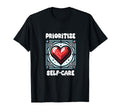 Prioritize Self Care T-Shirt - Custom Art Print Men Women - T-Shirt, Sweatshirt, Hoodie