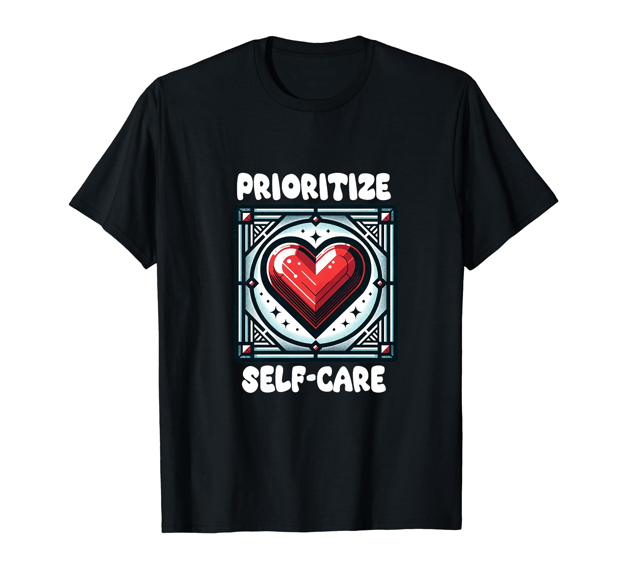 Prioritize Self Care T-Shirt - Custom Art Print Men Women - T-Shirt, Sweatshirt, Hoodie