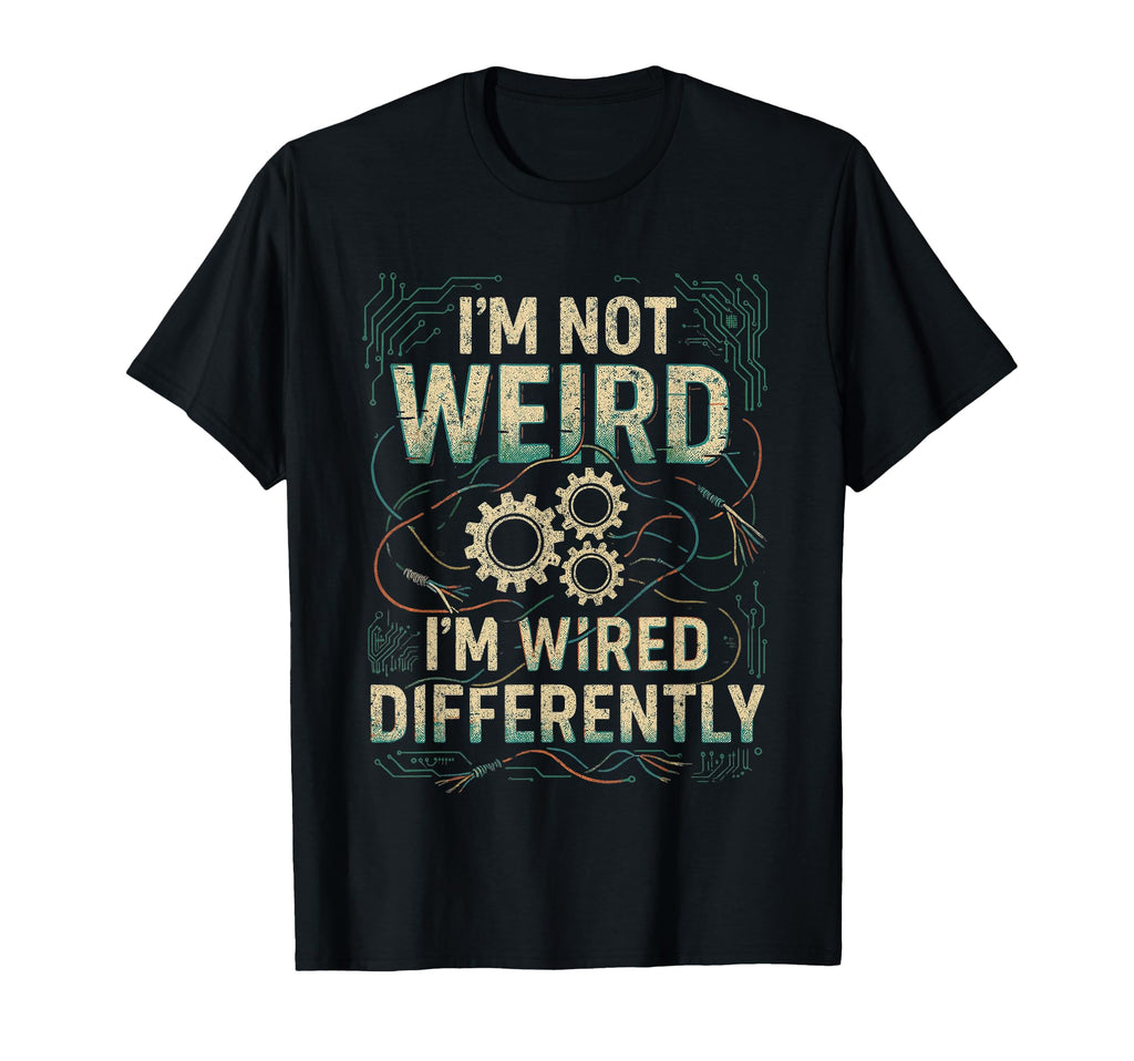 Im Not Weird Im Wired Differently T-Shirt - Minimalist Print Men Women - T-Shirt, Sweatshirt, Hoodie