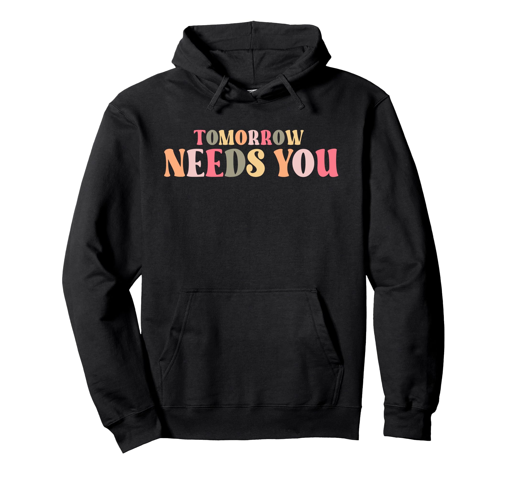 Motivational Tomorrow Needs You Mental Hoodie - Graphic Print for Adults - T-Shirt, Sweatshirt, Hoodie