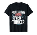 Professional Overthinker T-Shirt - Casual Everyday Wear Unisex - T-Shirt, Sweatshirt, Hoodie