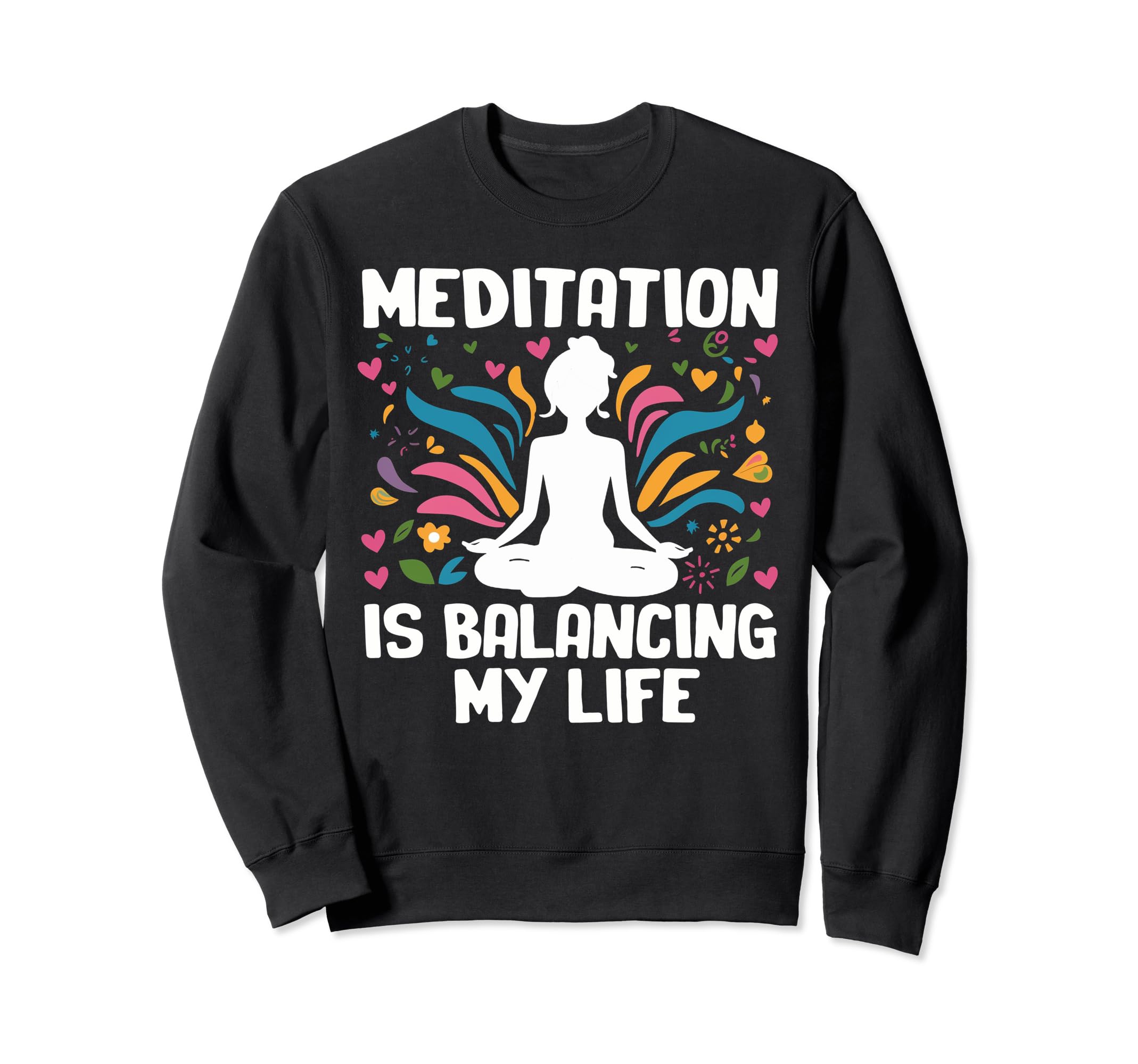 Meditation Is Balancing My Life Sweatshirt - Graphic Print Men Women - T-Shirt, Sweatshirt, Hoodie