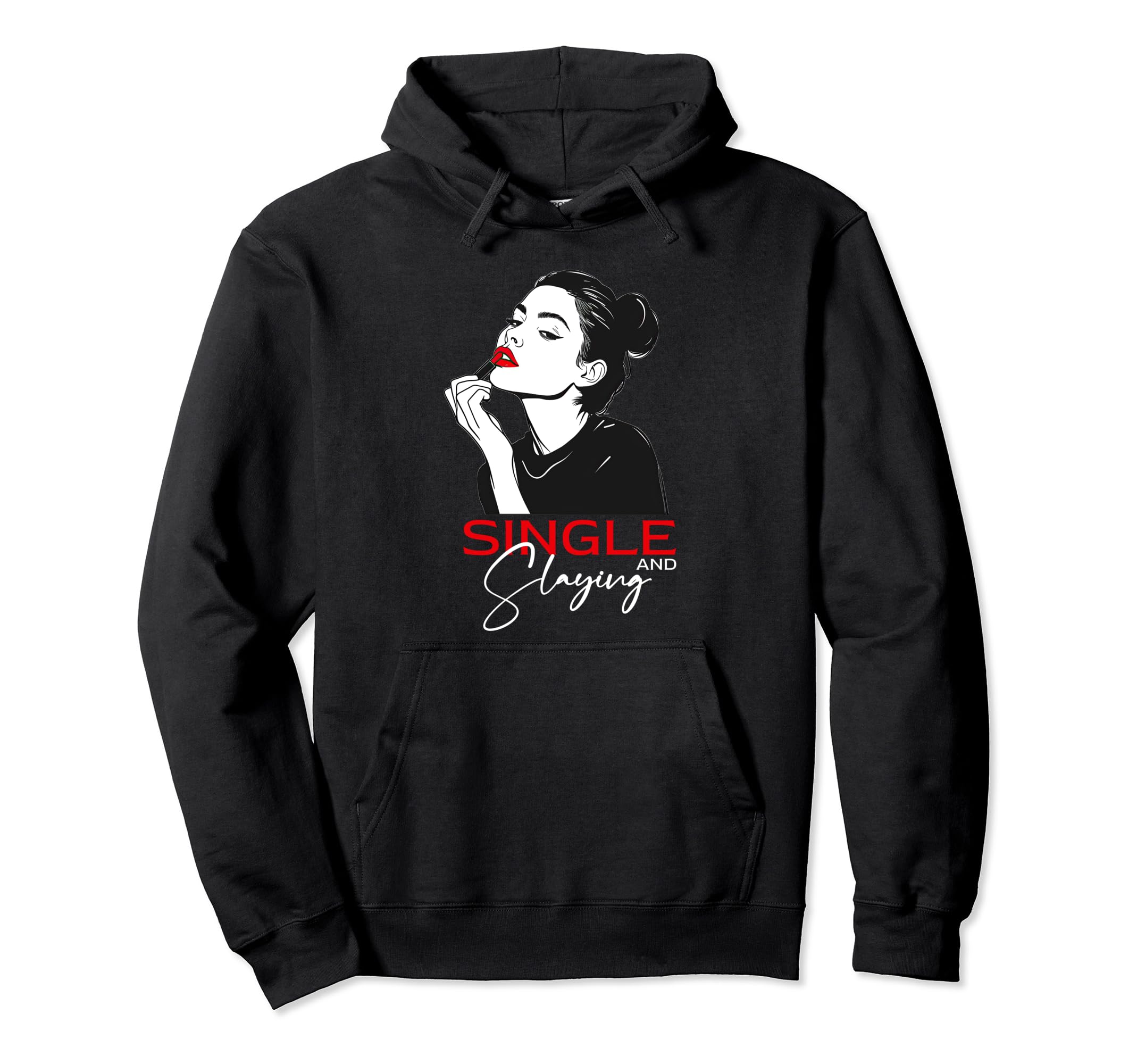 Single And Slaying Funny Relationship Hoodie - Custom Art Print for Adults - T-Shirt, Sweatshirt, Hoodie