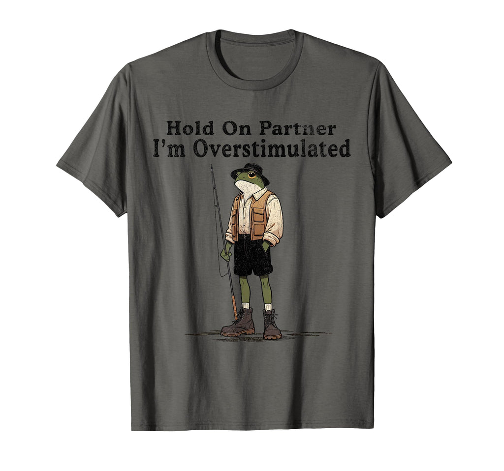 Hold Partner Im Overstimulated Funny T-Shirt - Casual Everyday Wear Unisex - T-Shirt, Sweatshirt, Hoodie