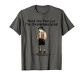 Hold Partner Im Overstimulated Funny T-Shirt - Casual Everyday Wear Unisex - T-Shirt, Sweatshirt, Hoodie