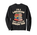 Im Librarian Dont Make Me Shush You Sweatshirt - Trendy Graphic Unisex - T-Shirt, Sweatshirt, Hoodie