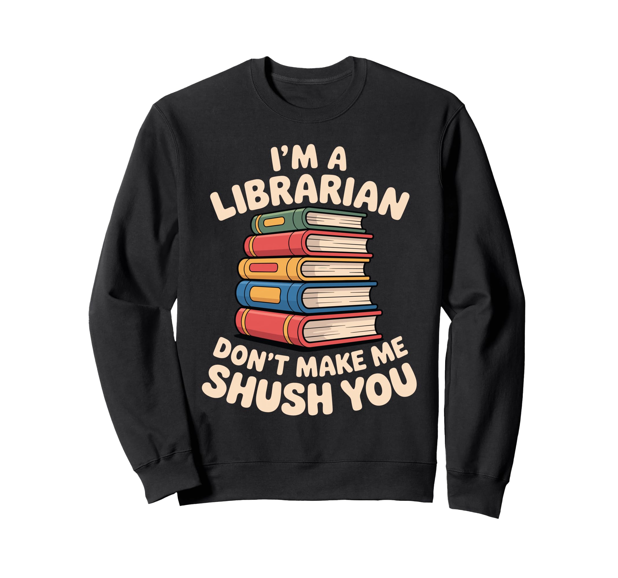 Im Librarian Dont Make Me Shush You Sweatshirt - Trendy Graphic Unisex - T-Shirt, Sweatshirt, Hoodie