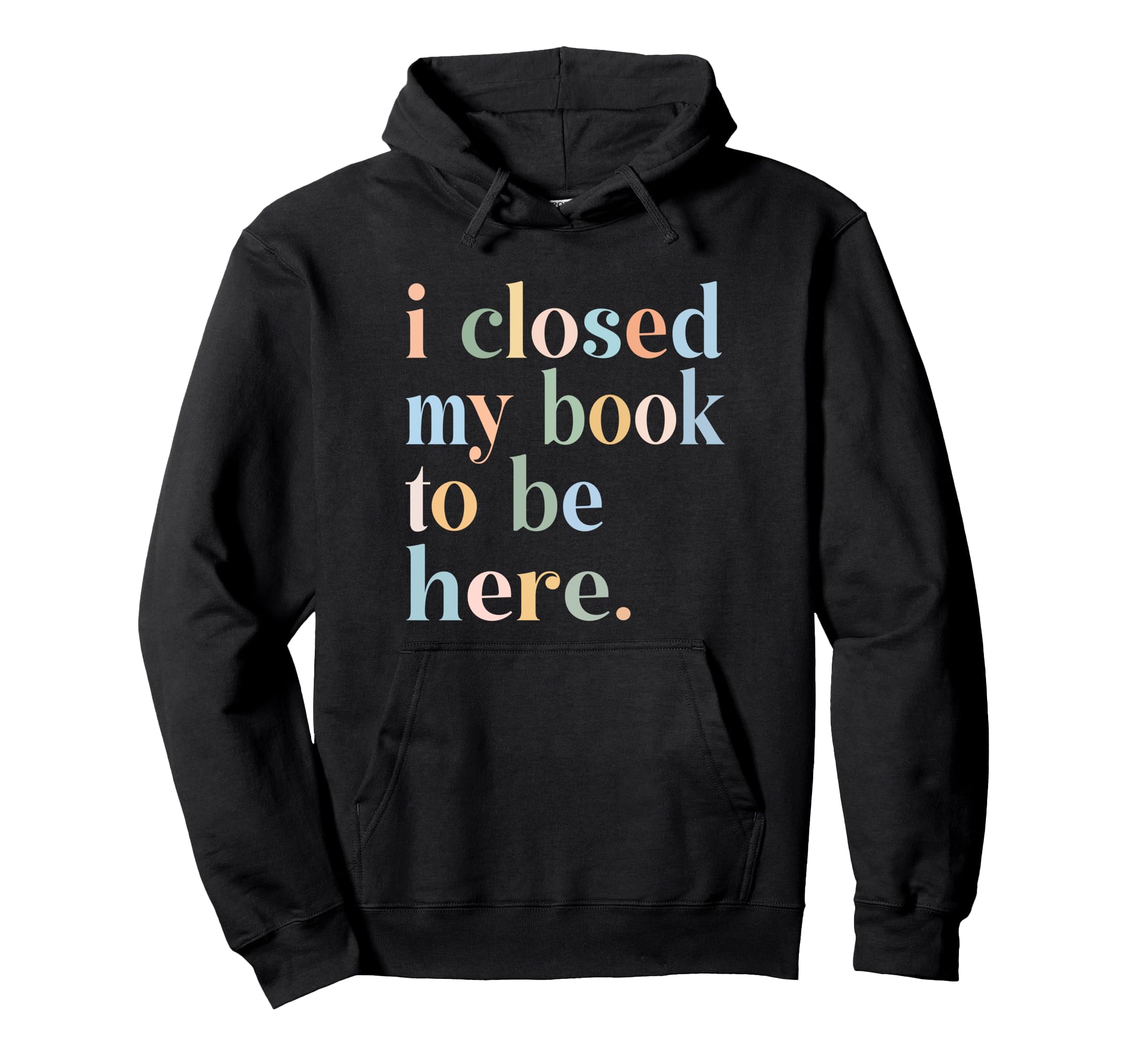 Groovy Closed My Book To Be Here Hoodie - Casual Everyday Wear for Adults - T-Shirt, Sweatshirt, Hoodie