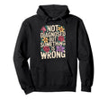 Not Diagnosed But Something Is Wrong Mental Hoodie - Graphic Print Unisex - T-Shirt, Sweatshirt, Hoodie