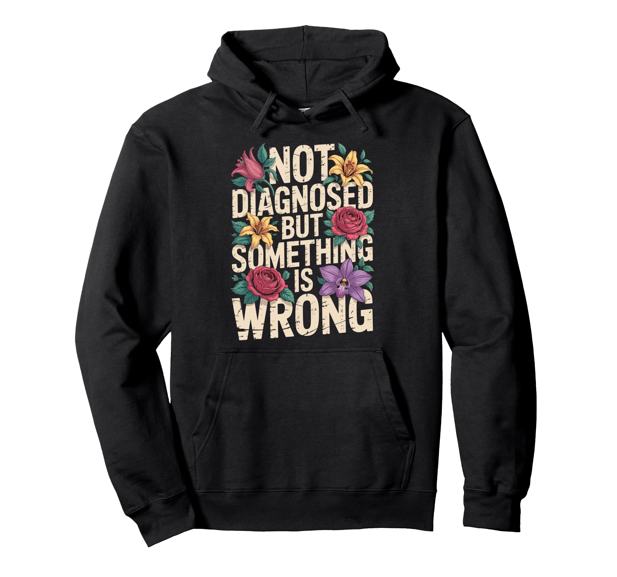 Not Diagnosed But Something Is Wrong Mental Hoodie - Graphic Print Unisex - T-Shirt, Sweatshirt, Hoodie