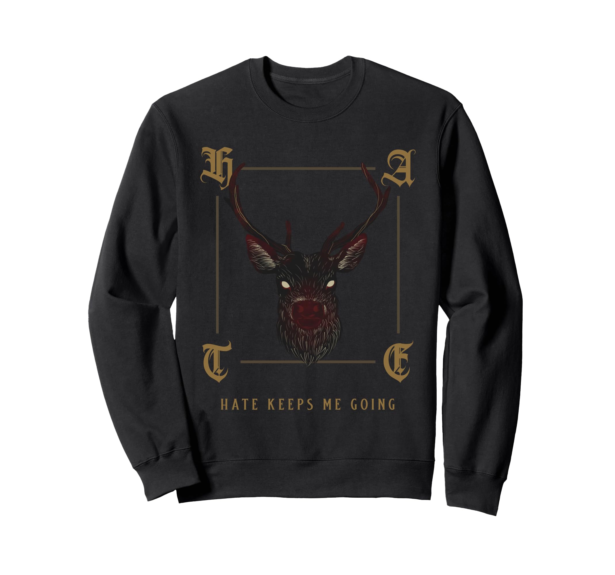 Hate Keeps Me Going Deer Sweatshirt - Graphic Print Men Women - T-Shirt, Sweatshirt, Hoodie