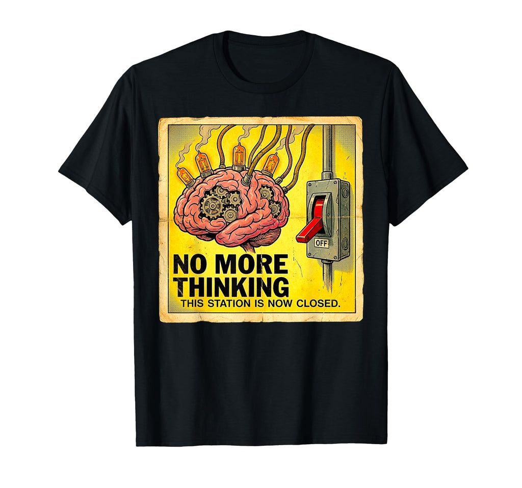Funny No More Thinking Overthinkers T-Shirt - Novelty Apparel Unisex - T-Shirt, Sweatshirt, Hoodie