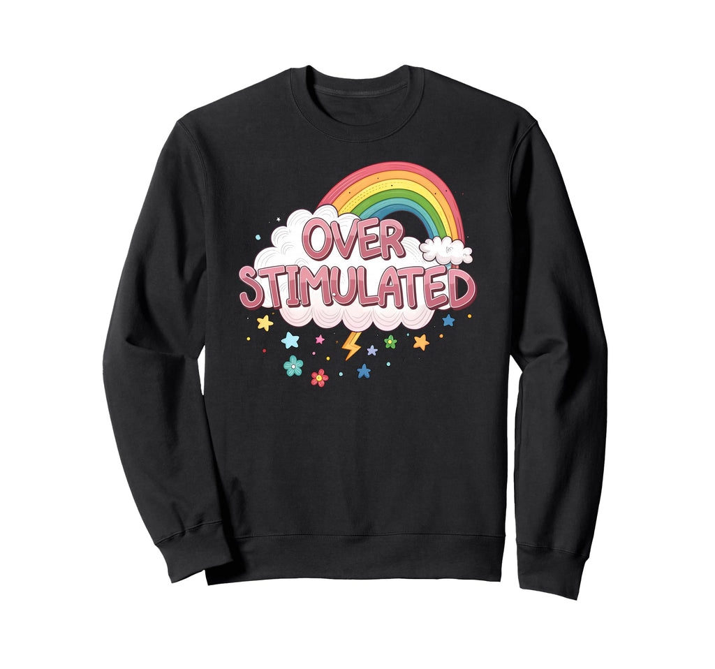 Overstimulated Rainbow Probably Sweatshirt - Custom Art Print Unisex - T-Shirt, Sweatshirt, Hoodie