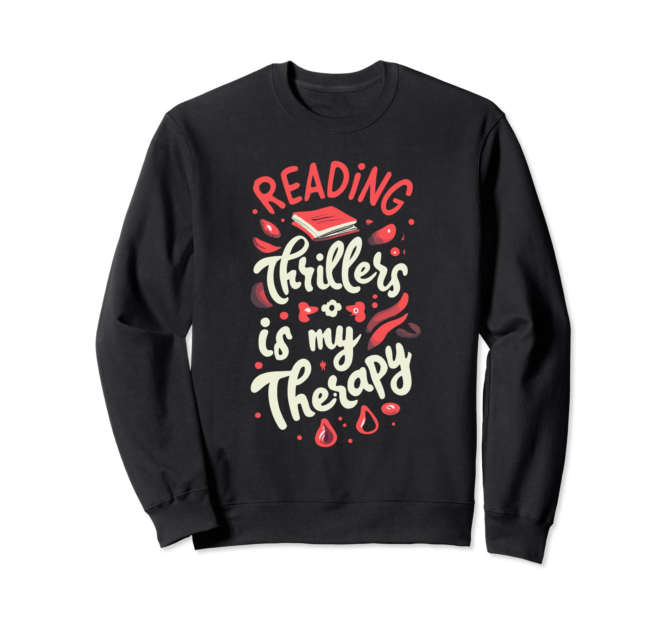 Reading Thrillers Is My Therapy Sweatshirt - Streetwear Style Men Women - T-Shirt, Sweatshirt, Hoodie
