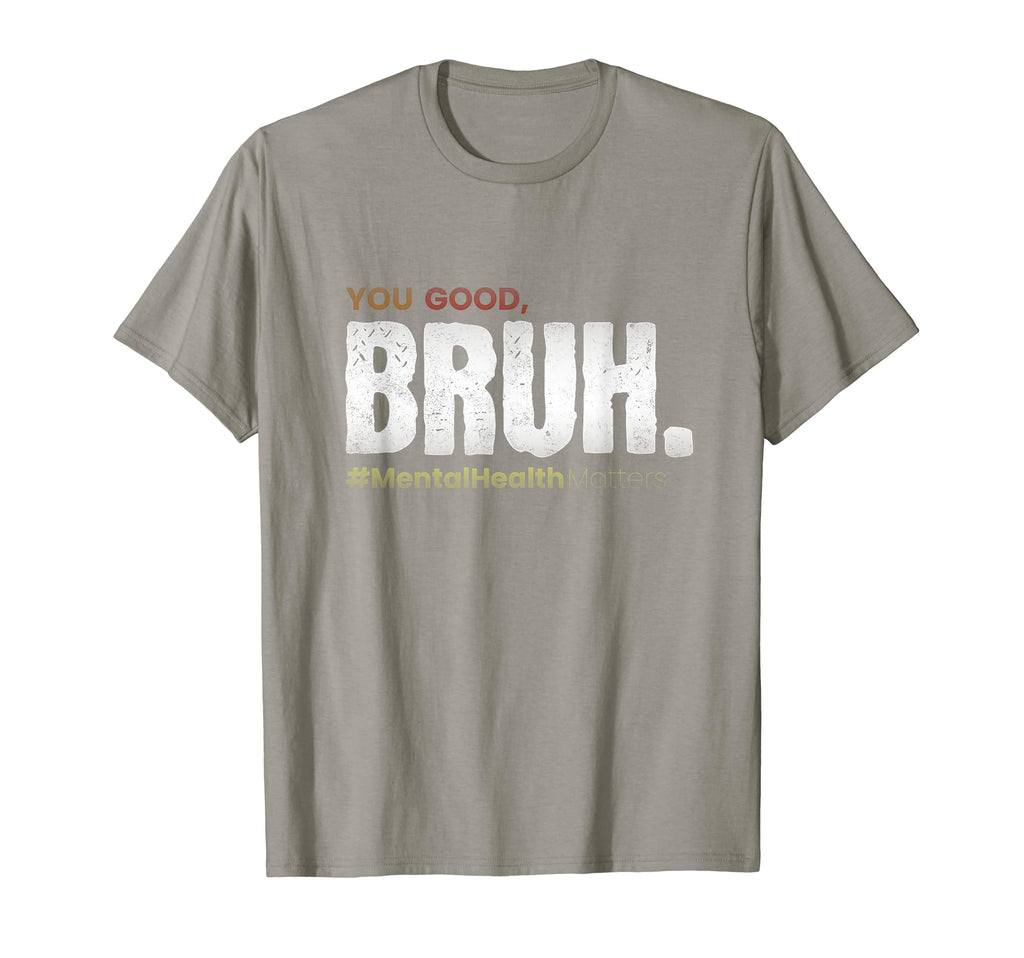 You Good Bruh Funny Mental Health T-Shirt - Trendy Graphic Men Women - T-Shirt, Sweatshirt, Hoodie