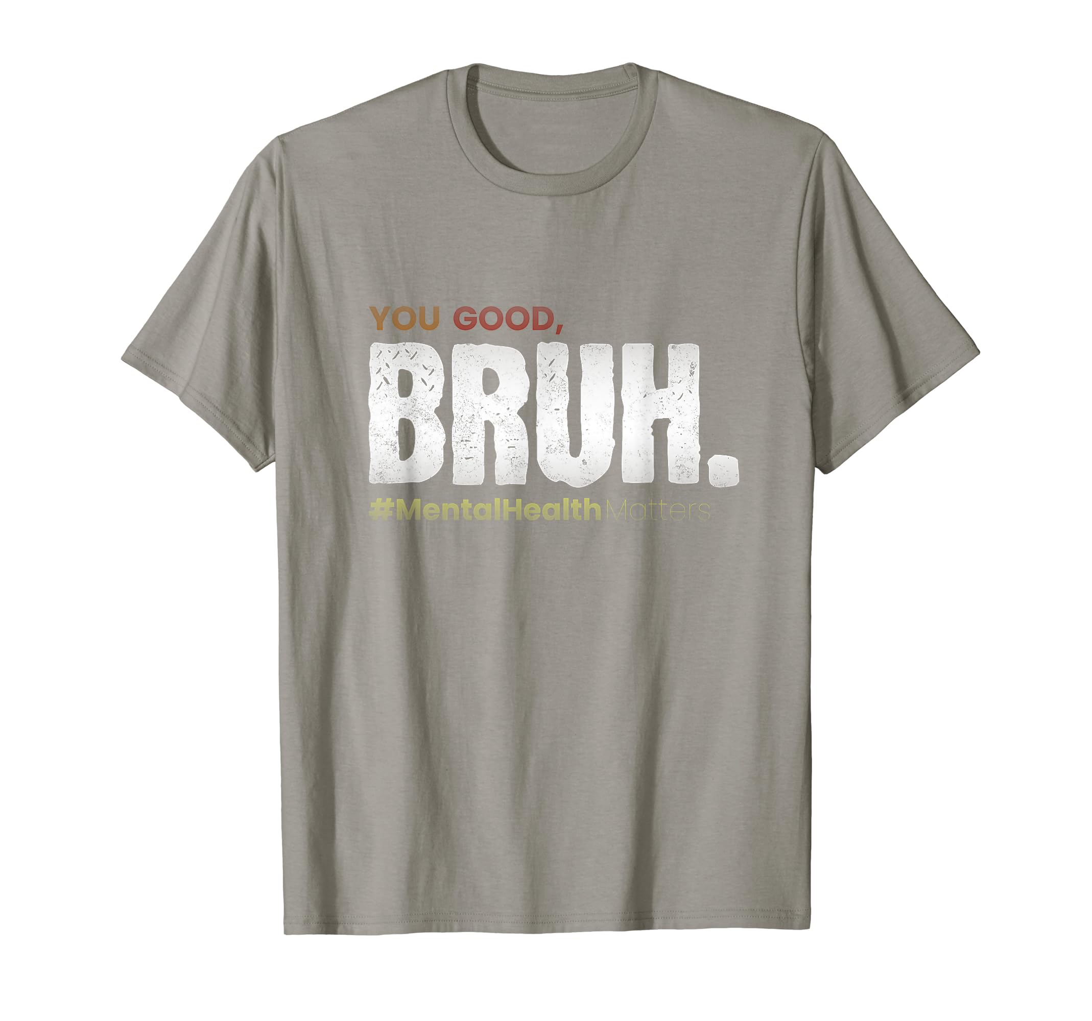 You Good Bruh Funny Mental Health T-Shirt - Trendy Graphic Men Women - T-Shirt, Sweatshirt, Hoodie