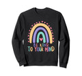 Be Kind To Your Mind Rainbow Sweatshirt - Minimalist Print Men Women - T-Shirt, Sweatshirt, Hoodie
