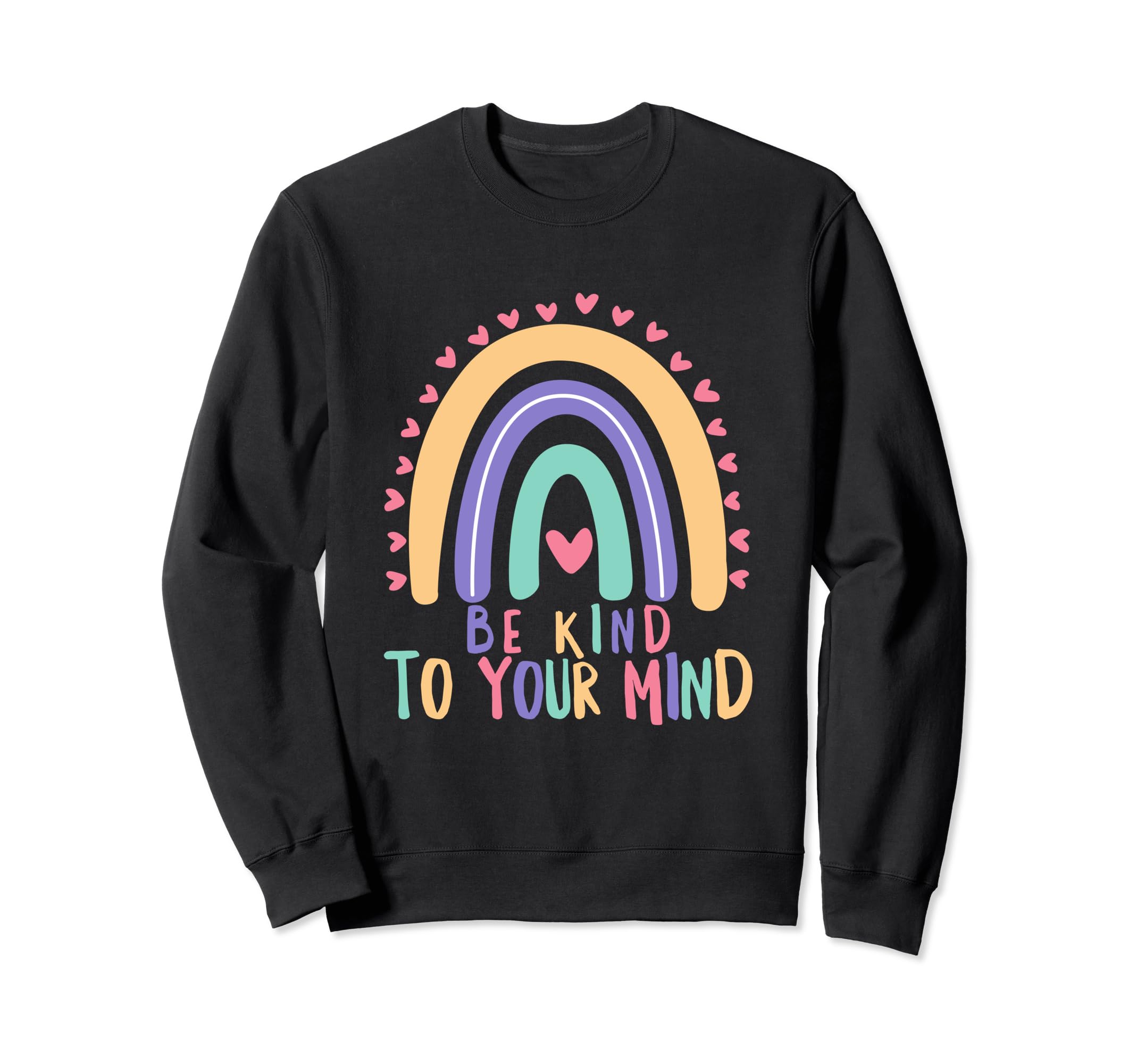 Be Kind To Your Mind Rainbow Sweatshirt - Minimalist Print Men Women - T-Shirt, Sweatshirt, Hoodie