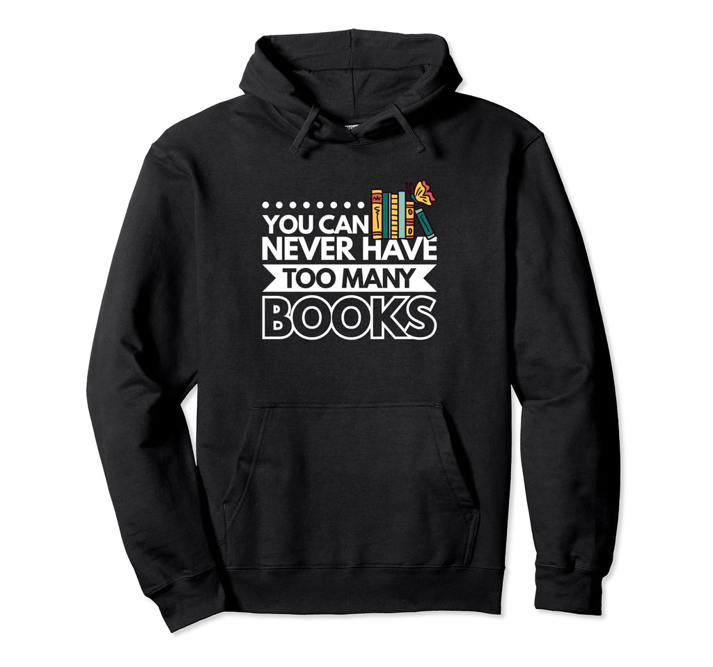 You Can Never Have Too Many Books Hoodie - Aesthetic Graphic for Adults - T-Shirt, Sweatshirt, Hoodie