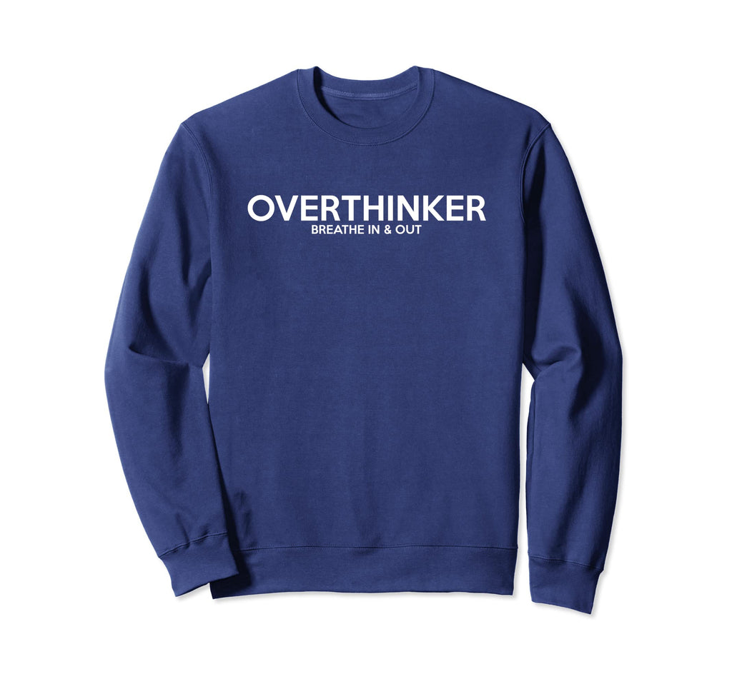 Overthinker Breathe Out Funny Sweatshirt - Casual Everyday Wear for Adults - T-Shirt, Sweatshirt, Hoodie