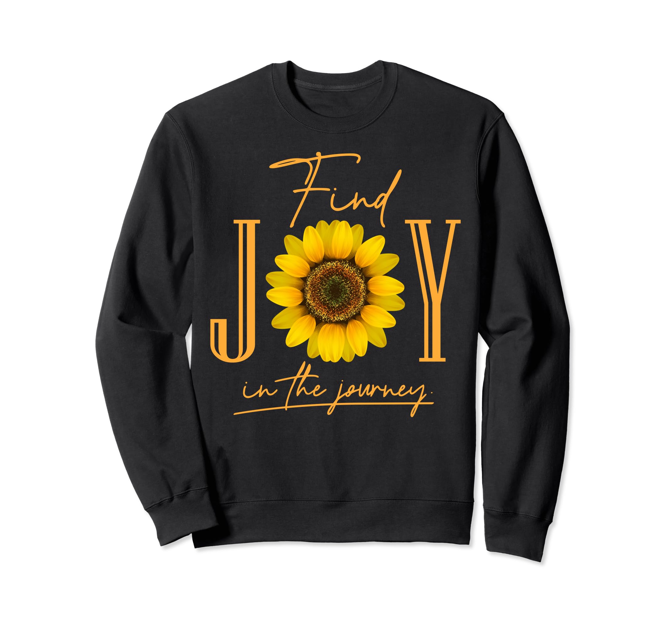 Find Joy Journey Inspirational Quotes Sweatshirt - Unique Graphic Unisex - T-Shirt, Sweatshirt, Hoodie
