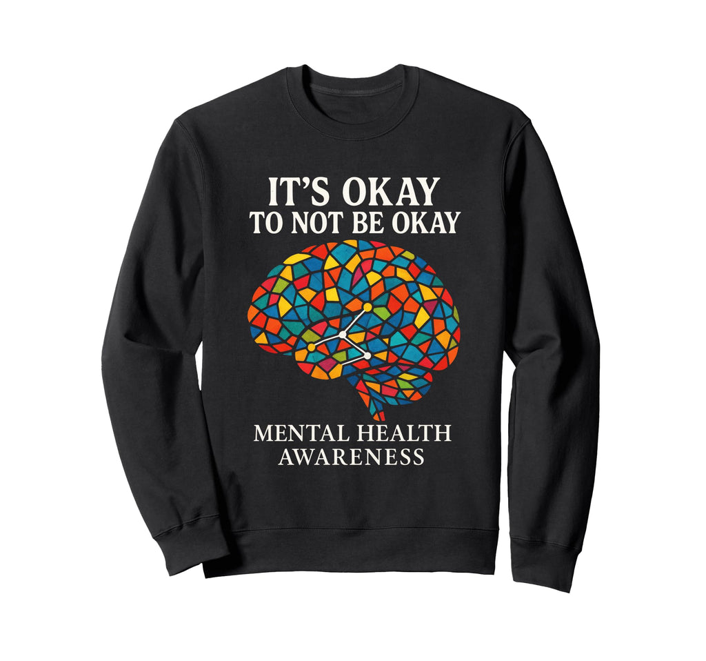 Its Okay To Not Be Okay Mental Sweatshirt - Graphic Print for Adults - T-Shirt, Sweatshirt, Hoodie
