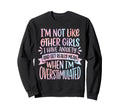 Im Not Like Other I Have Anxiety Sweatshirt - Fun Novelty Design Unisex - T-Shirt, Sweatshirt, Hoodie