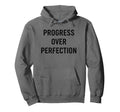 Progress Over Perfection Motivational Hoodie - Trendy Graphic Unisex - T-Shirt, Sweatshirt, Hoodie