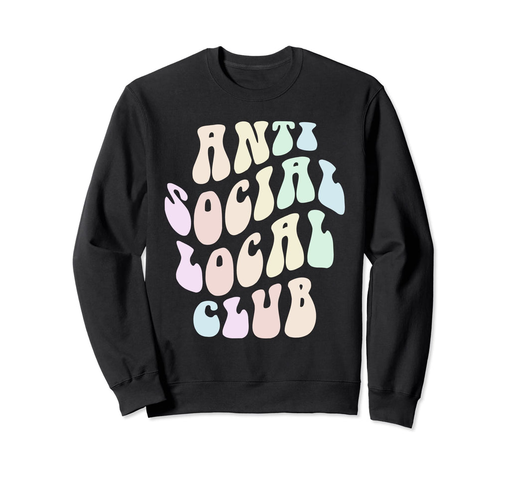 Funny Anti Social Local Club Sweatshirt - Novelty Apparel for Adults - T-Shirt, Sweatshirt, Hoodie