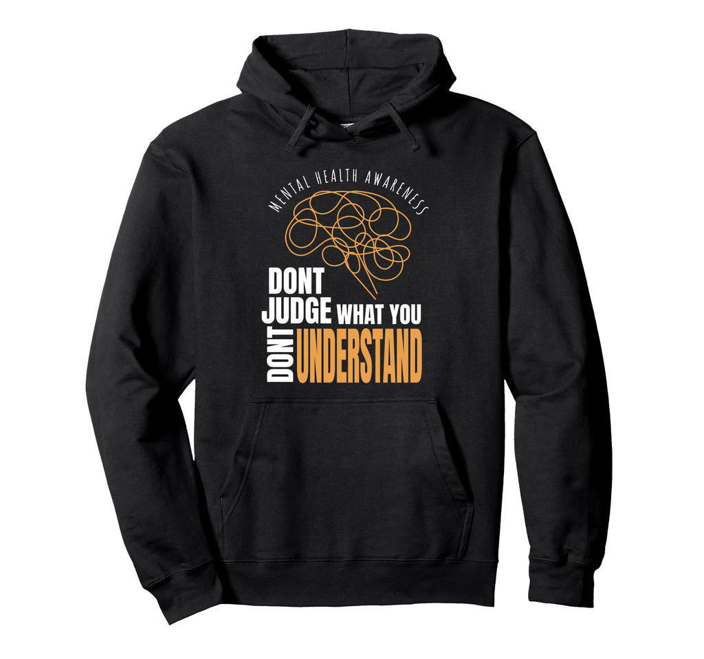 Mental Health Awareness Dont Judge Hoodie - Casual Everyday Wear Unisex - T-Shirt, Sweatshirt, Hoodie