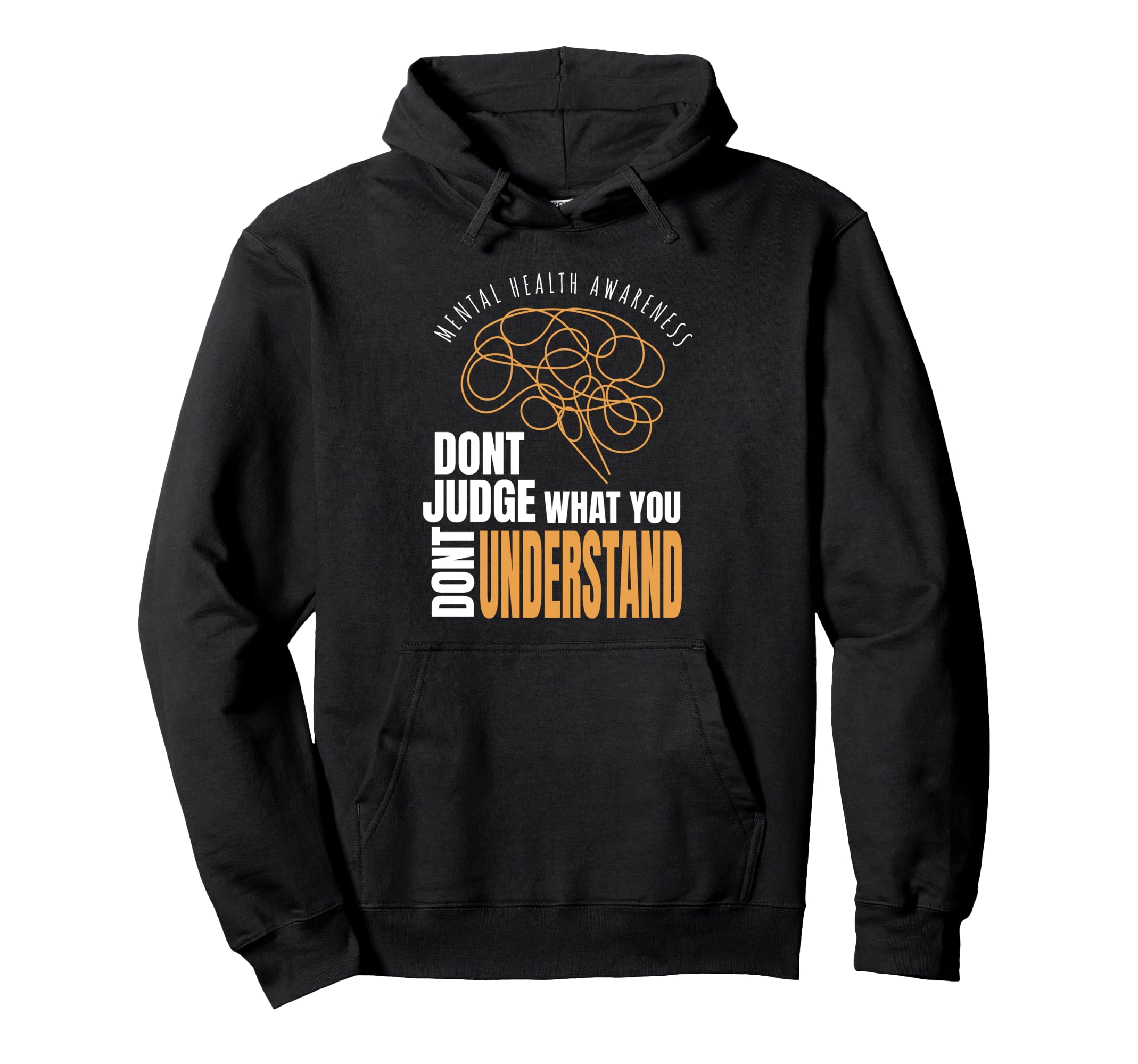 Mental Health Awareness Dont Judge Hoodie - Casual Everyday Wear Unisex - T-Shirt, Sweatshirt, Hoodie