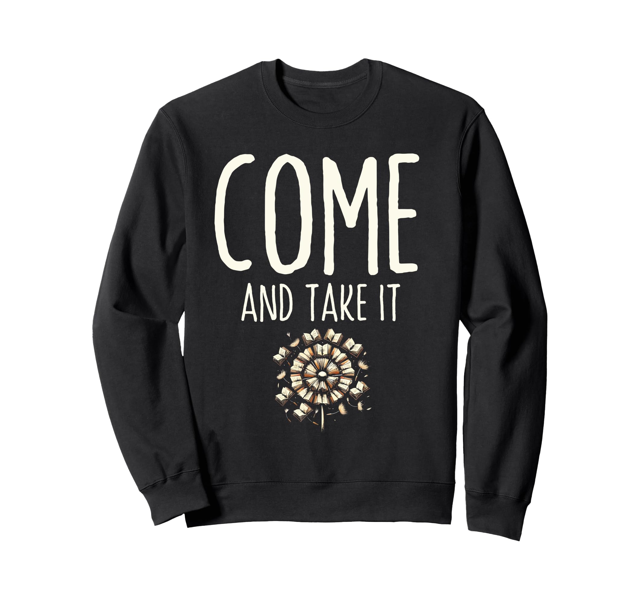 Come And Take It Book Reading Sweatshirt - Casual Everyday Wear Unisex - T-Shirt, Sweatshirt, Hoodie
