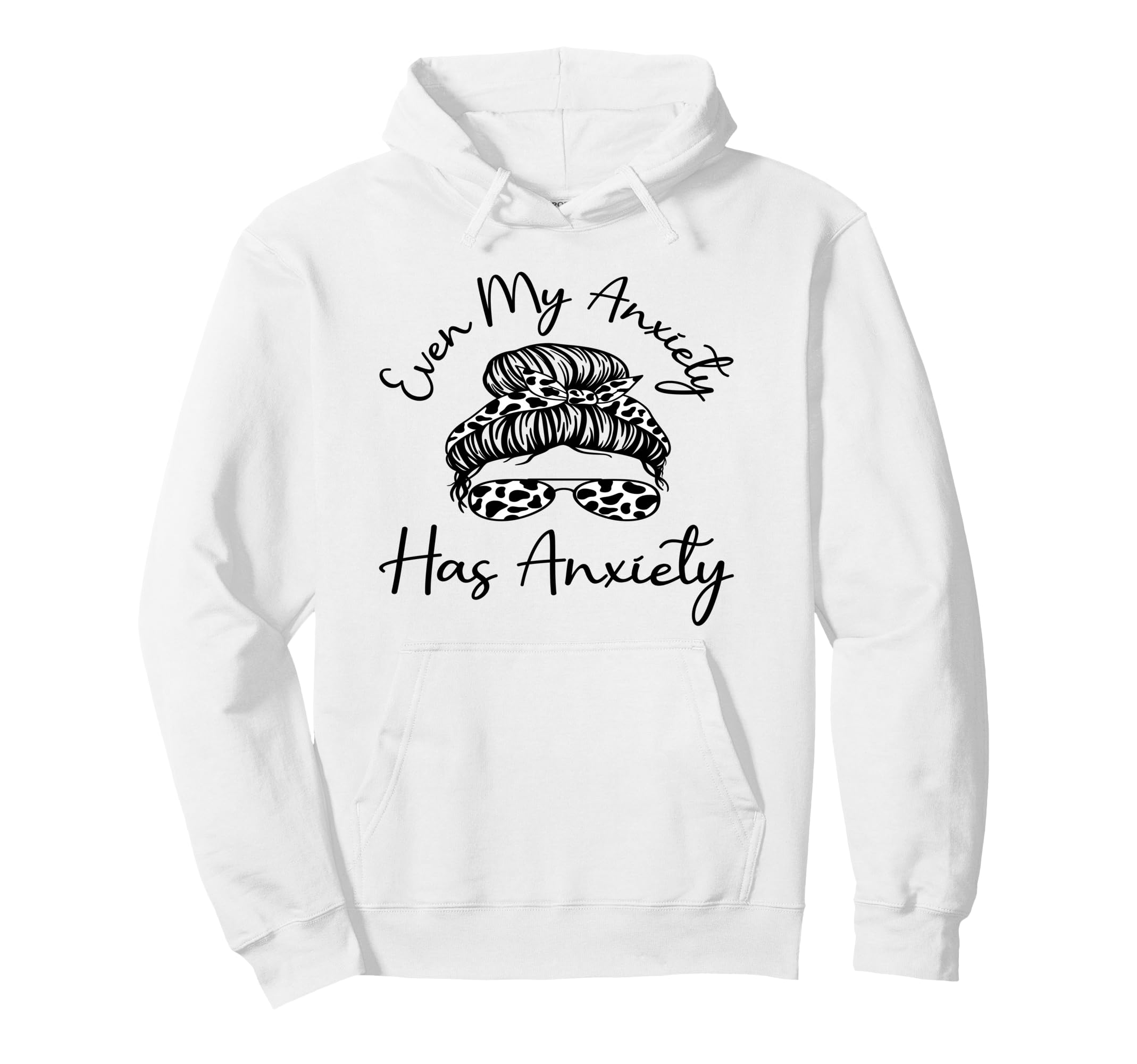 Even My Anxiety Has Anxiety Funny Hoodie - Custom Art Print for Adults - T-Shirt, Sweatshirt, Hoodie