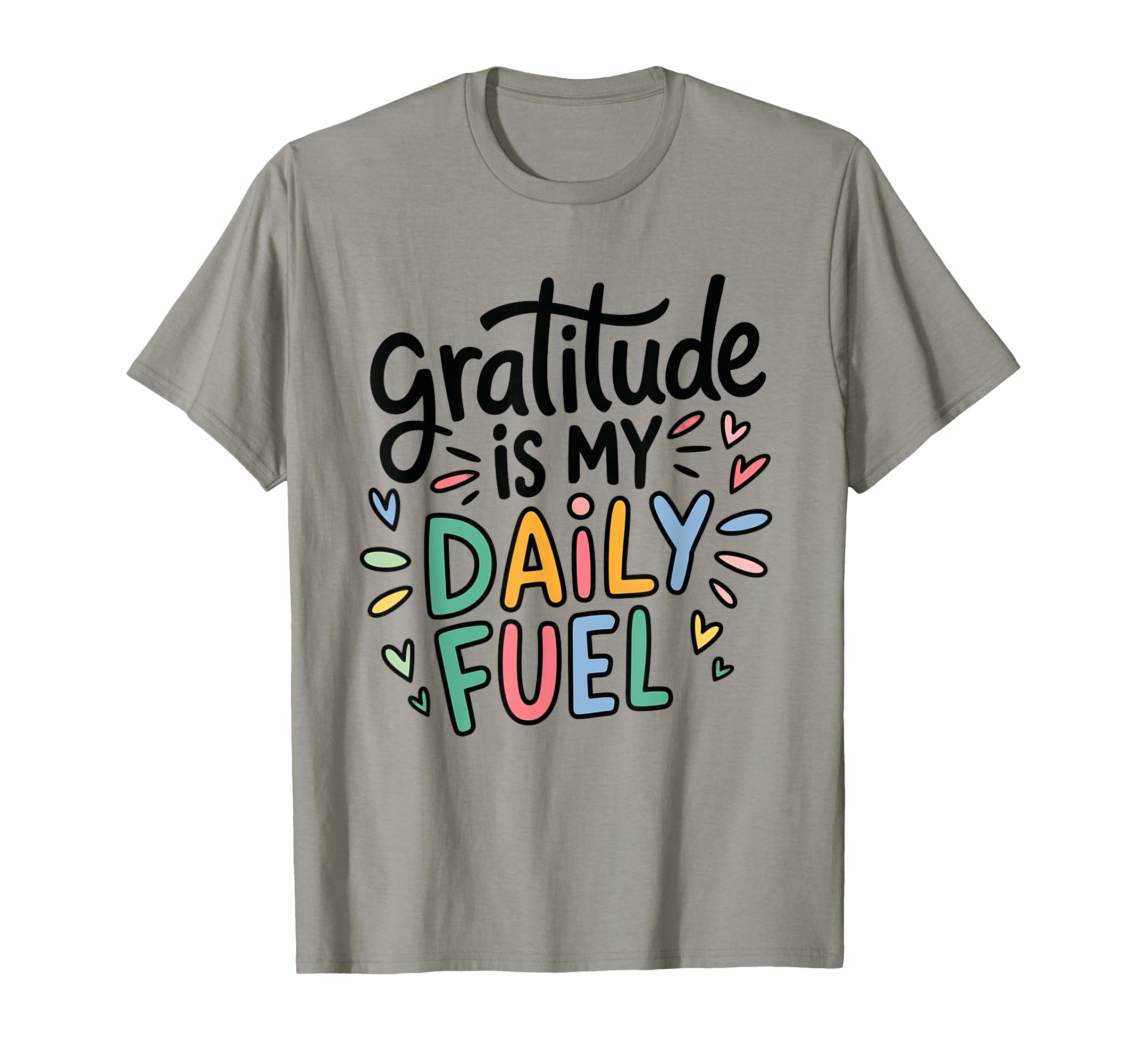 Gratitude Is My Daily Fuel T-Shirt - Trendy Graphic for Adults - T-Shirt, Sweatshirt, Hoodie