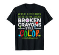 Broken Crayons Still Color Mental Health T-Shirt - Custom Art Print Unisex - T-Shirt, Sweatshirt, Hoodie